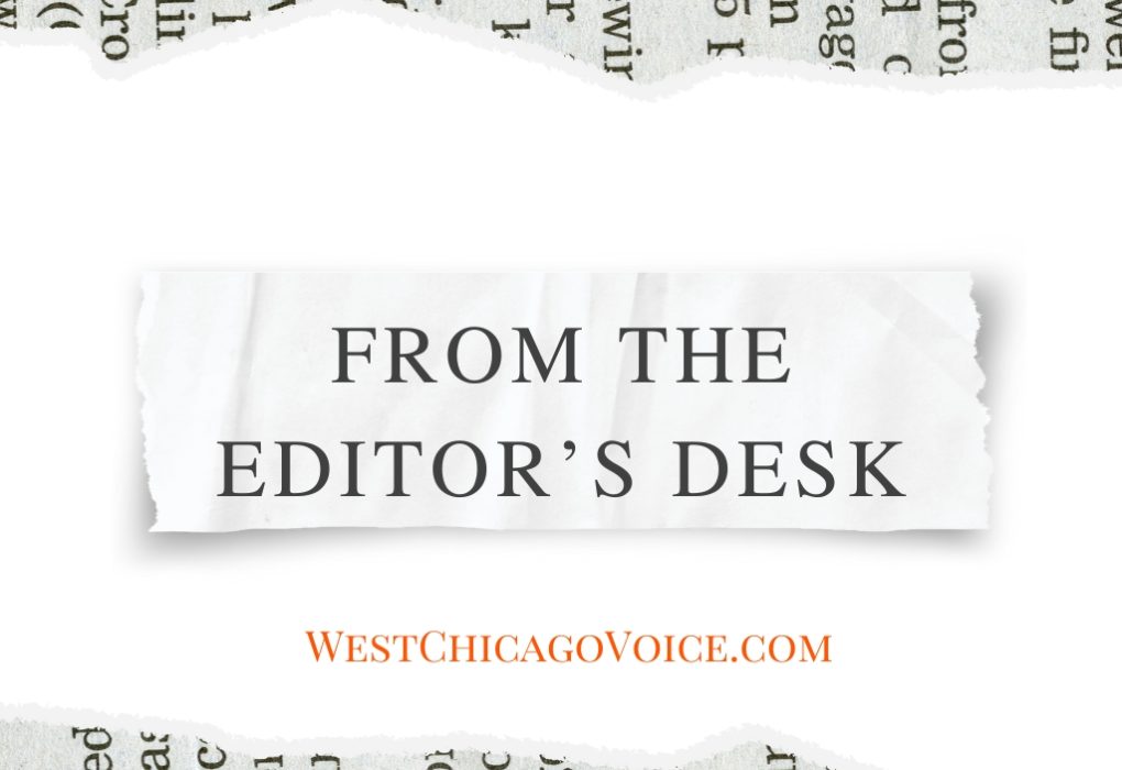 From the editor’s desk West Chicago Voice Newspaper - independent, Hometown newspaper for West Chicago Illinois