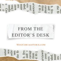 From the editor’s desk West Chicago Voice Newspaper - independent, Hometown newspaper for West Chicago Illinois